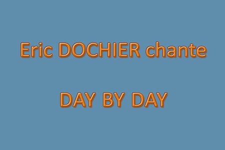 Eric DOCHIER chante Day by Day