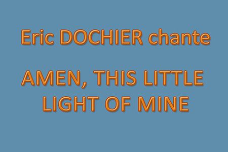 Eric DOCHIER chante Amen, This Little Light of Mine